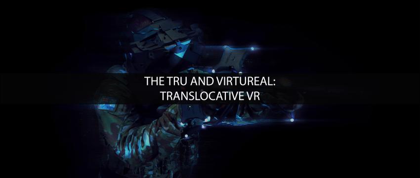 The TRU and VirtuReal: Translocative VR